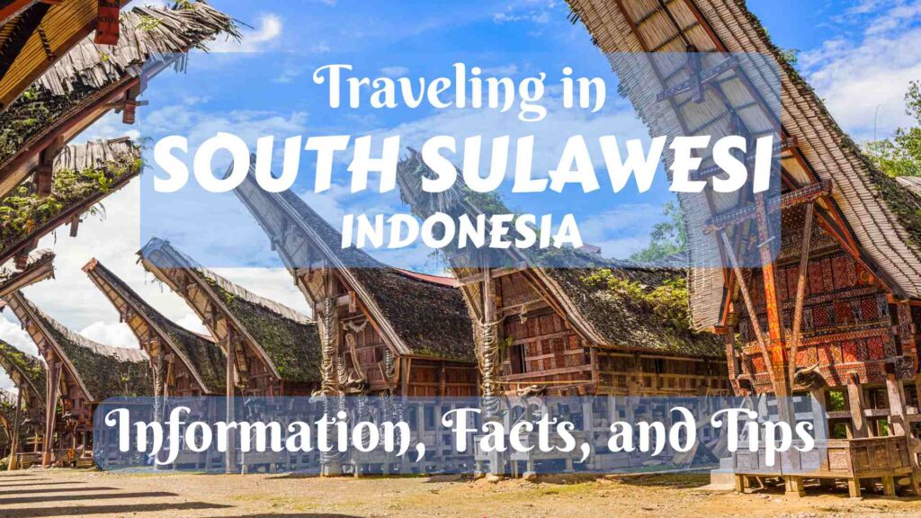 Traveling in South Sulawesi, Indonesia- information, facts, and tips