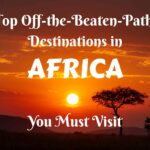 Top Off-the-Beaten-Path Destinations in Africa You Must Visit