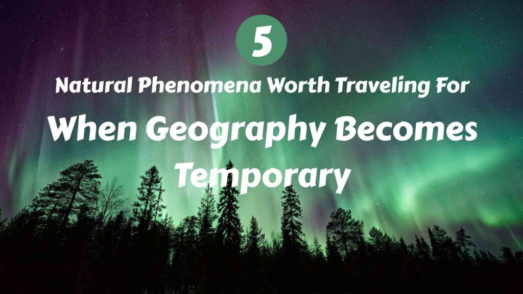 5 Natural Phenomena Worth Traveling For Around the World