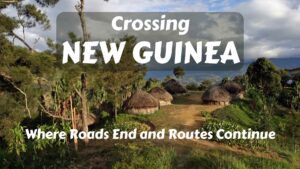 Crossing New Guinea: Where Roads End and Routes Continue