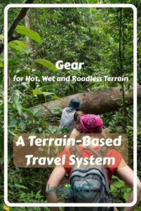Tropical rainforest gear for hot, wet and roadless routes, including clothing, footwear, shelter, waterproof packing, power and transport.