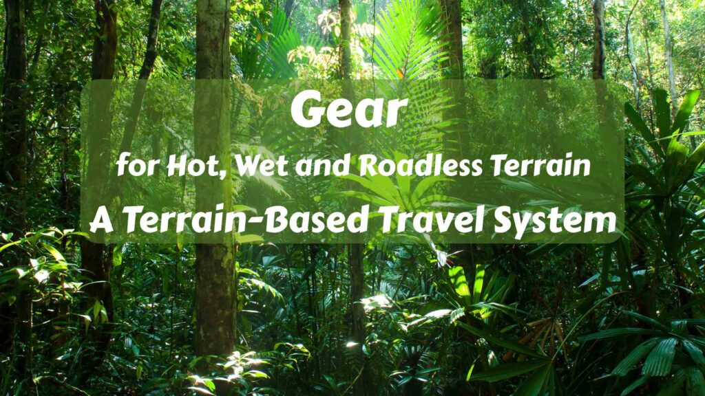 Tropical Rainforest Gear for Hot, Wet and Roadless Terrain