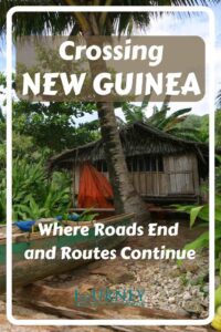 Can you cross New Guinea overland? Explore roads, rivers and expedition routes across one of the world's most challenging islands.