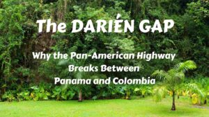 The Darién Gap: Why the Pan-American Highway Breaks Between Panama and Colombia